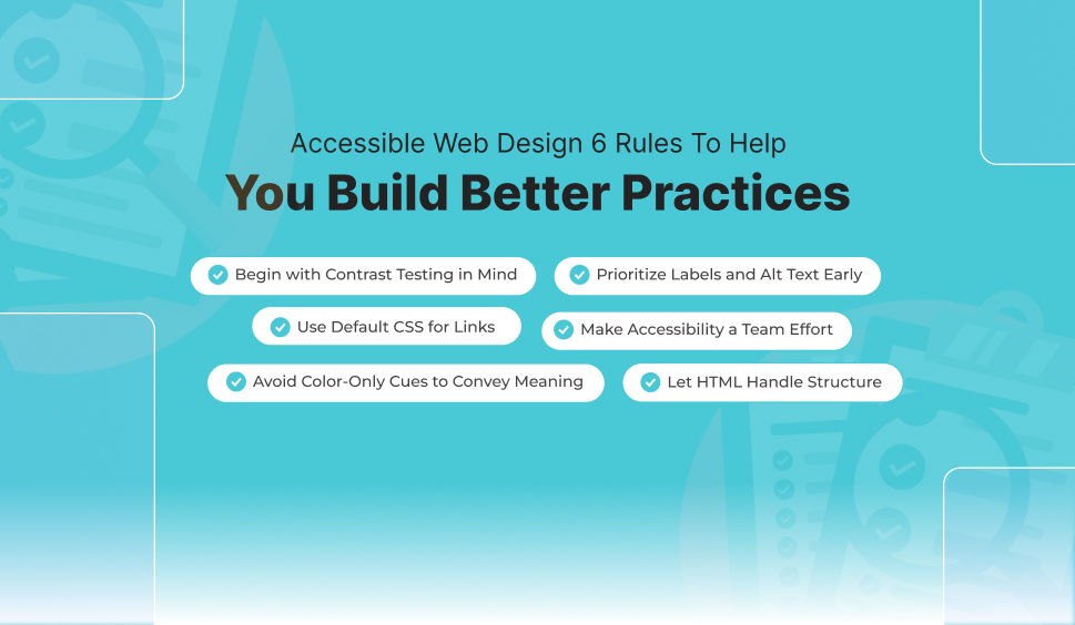 Accessible Web Design: 6 Rules To Help You Build Better Practices
