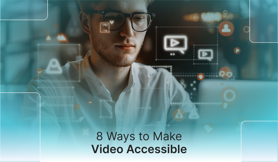 Ways to Make Video Accessible